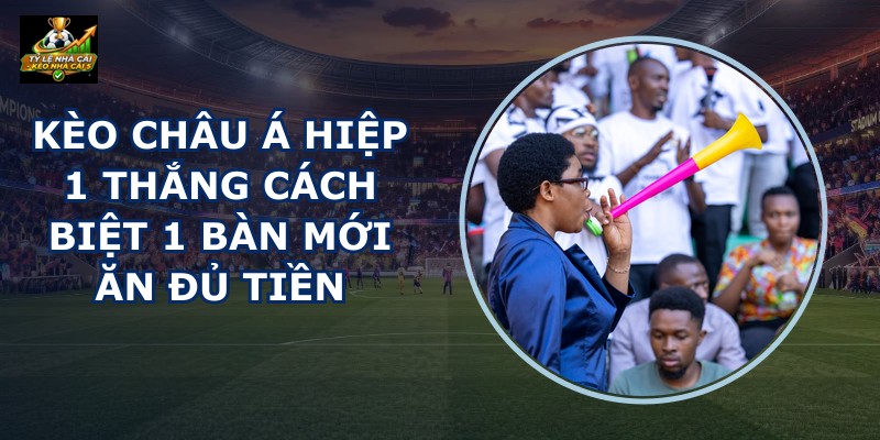 Kèo Châu Á Hiệp 1