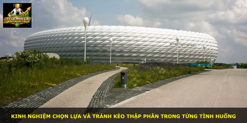 Kinh nghiệm chọn lựa và tránh Kèo Thập Phân trong từng tình huống
